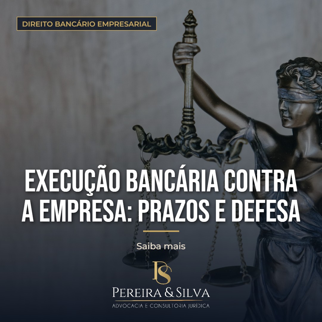 Execução bancária contra a empresa: prazos e defesa