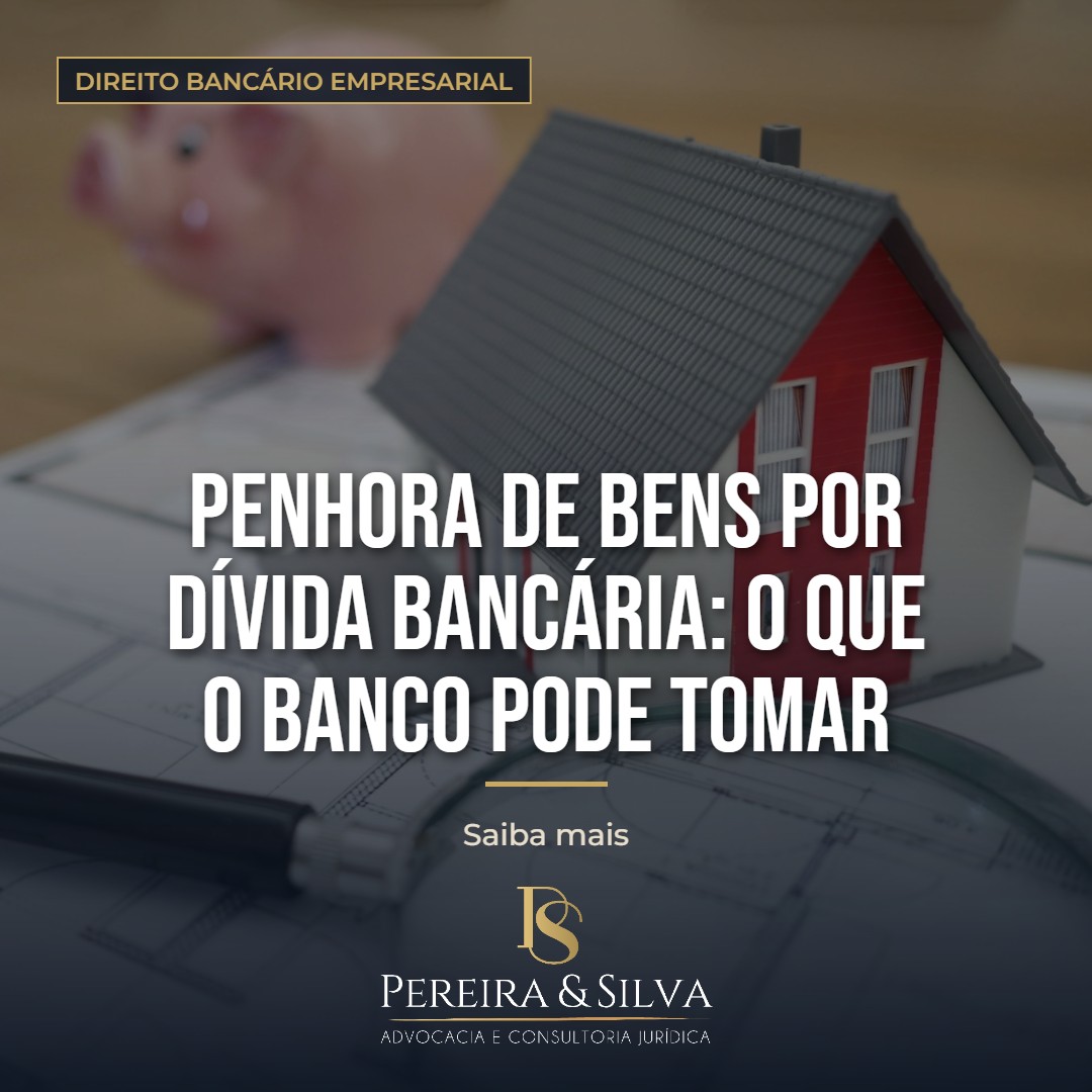 Penhora de bens por dívida bancária: o que o banco pode tomar