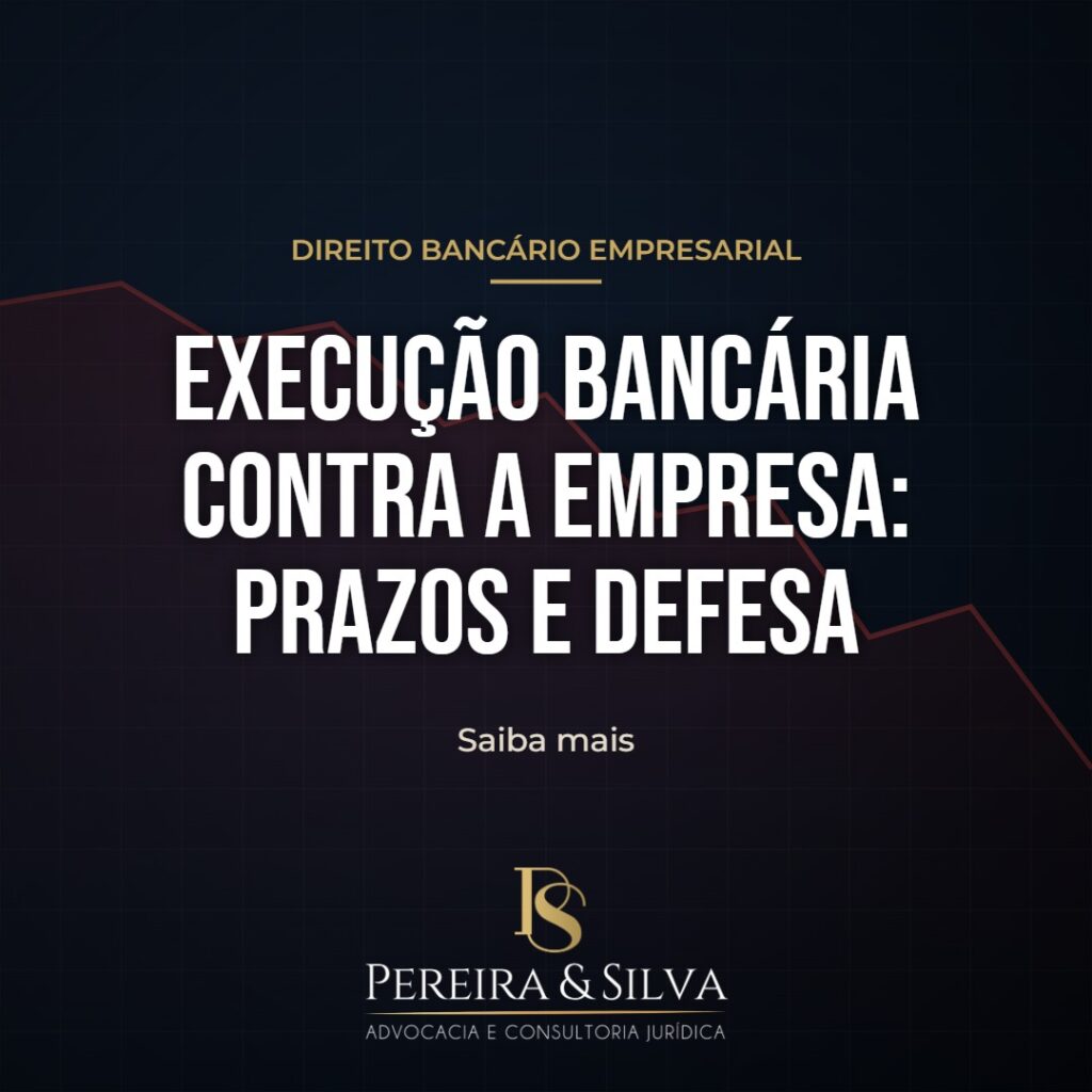 Execução bancária contra a empresa: prazos e defesa
